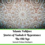 Islamic Folklore Stories of Taubah & Repentance: The Old Age cover